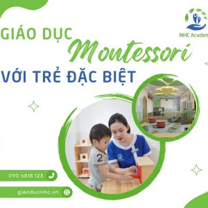 Giáo dục Montessori với trẻ có nhu cầu đặc biệt